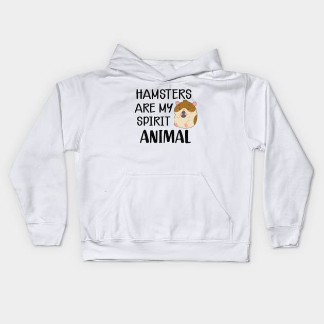 Hamster - Hamsters are my spirit animal Kids Hoodie by KC Happy Shop